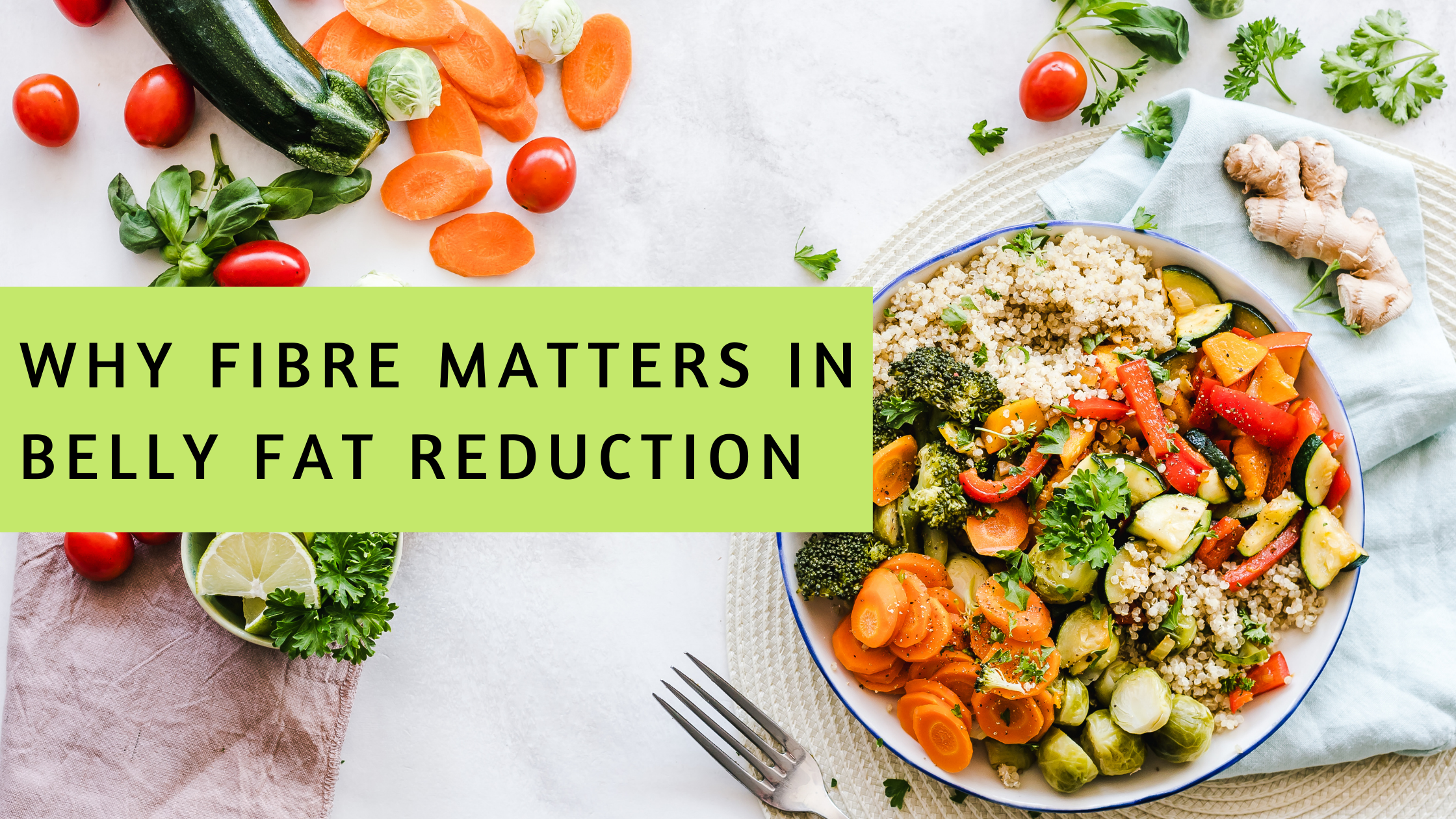 Why Fibre Matters in Belly Fat Reduction