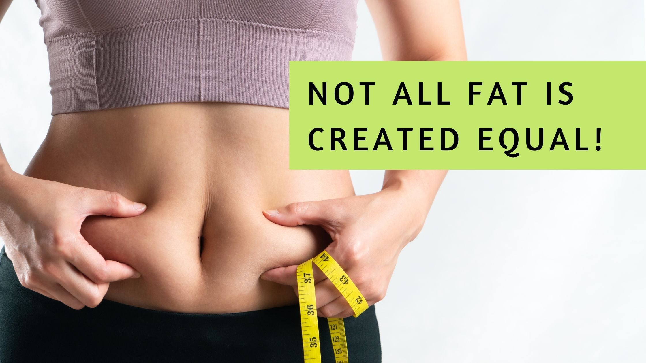 Not all fat is created equal!